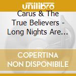 Carus & The True Believers - Long Nights Are Gone cd