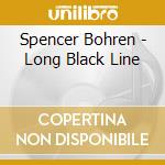Spencer Bohren - Long Black Line cd musicale di Spencer Bohren
