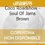 Coco Roadshow - Soul Of Jams Brown cd