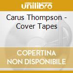 Carus Thompson - Cover Tapes cd musicale di Carus Thompson