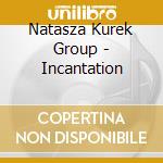 Natasza Kurek Group - Incantation cd