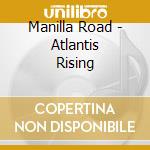 Manilla Road - Atlantis Rising cd musicale di Manilla Road