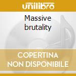 Massive brutality cd