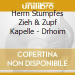Herrn Stumpfes Zieh & Zupf Kapelle - Drhoim cd