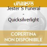 Jester S Funeral - Quicksilverlight cd