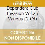 Dependent Club Invasion Vol.2 / Various (2 Cd) cd