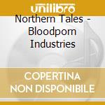 Northern Tales - Bloodporn Industries cd musicale di Northern Tales