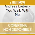 Andreas Bieber - You Walk With Me cd