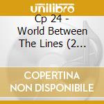 Cp 24 - World Between The Lines (2 Cd) cd