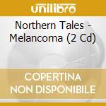 Northern Tales - Melancoma (2 Cd) cd