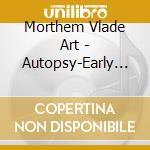 Morthem Vlade Art - Autopsy-Early Songs cd