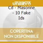 Cd - Masonne - 10 Fake Ids cd musicale di MASONNE