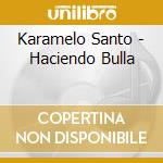 Karamelo Santo - Haciendo Bulla cd musicale di Karamelo Santo