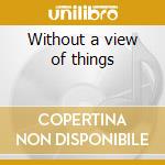 Without a view of things cd