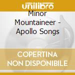 Minor Mountaineer - Apollo Songs cd musicale di Minor Mountaineer