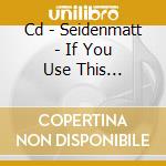 Cd - Seidenmatt - If You Use This Software cd