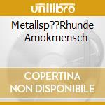 Metallsp??Rhunde - Amokmensch cd