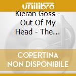 Kieran Goss - Out Of My Head - The Best Of cd