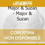 Major & Suzan - Major & Suzan cd musicale di Major & Suzan