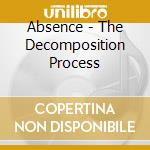 Absence - The Decomposition Process cd