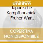 Japanische Kampfhorspiele - Fruher War Auch Nicht Alles Gut cd musicale di Japanische Kampfhorspiele