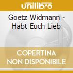 Goetz Widmann - Habt Euch Lieb cd