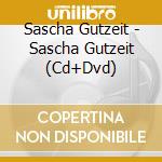Sascha Gutzeit - Sascha Gutzeit (Cd+Dvd) cd musicale di Sascha Gutzeit