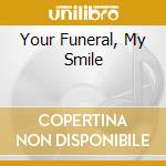 Your Funeral, My Smile cd