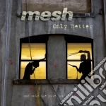 Mesh - Only Better cd