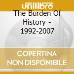 The Burden Of History - 1992-2007 cd musicale di IKON