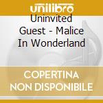 Uninvited Guest - Malice In Wonderland cd musicale di Uninvited Guest
