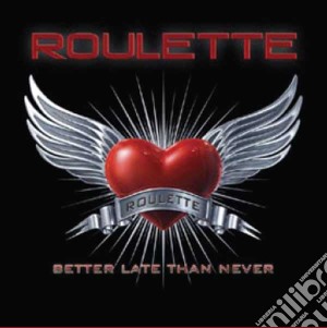 Roulette - Better Late Than Never cd musicale di Roulette