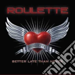 Roulette - Better Late Than Never cd