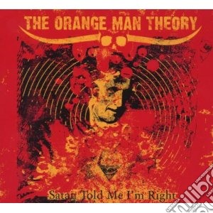 Orange Man Theory - Satan Told Me I'm Right cd musicale di ORANGE MAN THEORY
