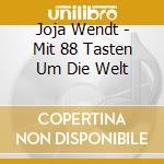 Joja Wendt - Mit 88 Tasten Um Die Welt cd musicale di Joja Wendt