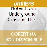 Notes From Underground - Crossing The Rubicon