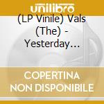 (LP Vinile) Vals (The) - Yesterday Today (7') vinile