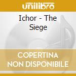 Ichor - The Siege cd musicale di Ichor