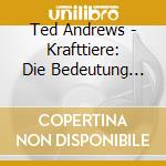 Ted Andrews - Krafttiere: Die Bedeutung Unse (3 Cd) cd