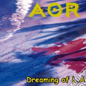 Aor - Dreaming Of L.a. cd musicale di Aor