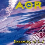 Aor - Dreaming Of L.a. cd