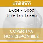 B-Joe - Good Time For Losers cd