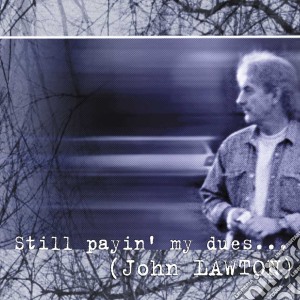 John Lawton - Still Payin' My Dues cd musicale di John Lawton