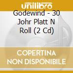Godewind - 30 Johr Platt N Roll (2 Cd) cd musicale di Godewind