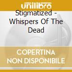 Stigmatized - Whispers Of The Dead cd