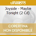 Joyside - Maybe Tonight (2 Cd) cd musicale di Joyside