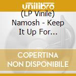 (LP Vinile) Namosh - Keep It Up For Later vinile