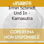 Irmin Schmidt Und In - Kamasutra cd musicale di Irmin Schmidt