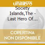 Society Islands,The - Last Hero Of The Western World cd musicale di Society Islands,The