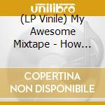 (LP Vinile) My Awesome Mixtape - How Could A Village Turn Into lp vinile di My Awesome Mixtape